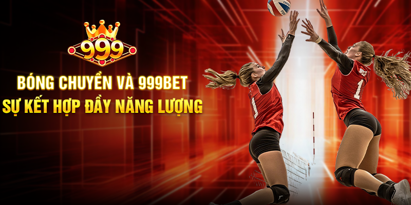 Bóng Chuyền Và 999BET - Sự Kết Hợp Đầy Năng Lượng