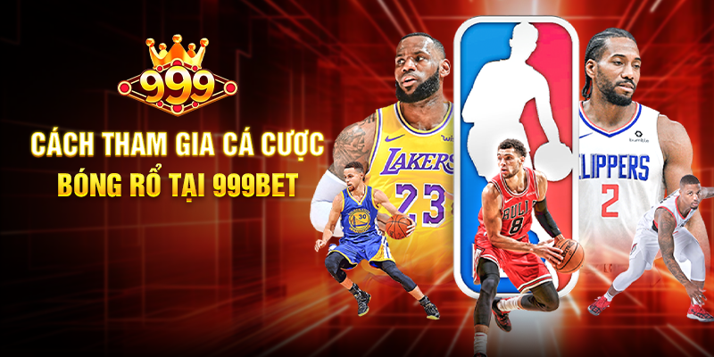 Cách Tham Gia Cá Cược Bóng Rổ Tại 999BET