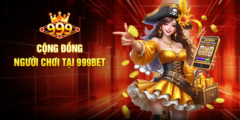 Cộng đồng người chơi tại 999BET