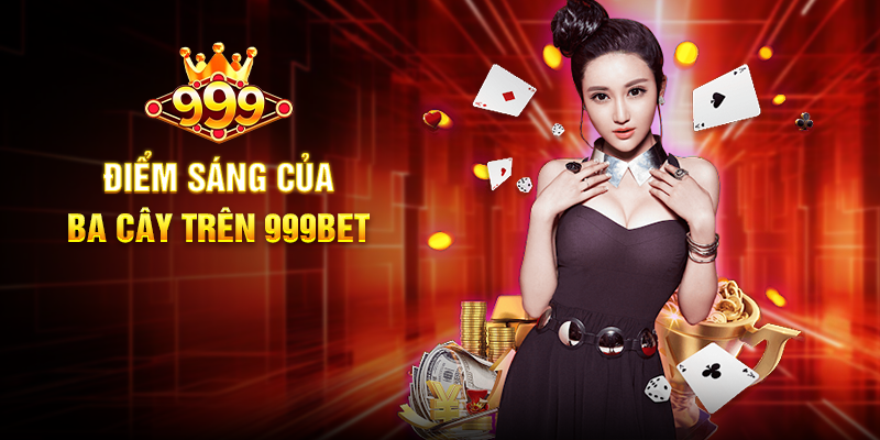 Điểm Sáng Của Ba Cây Trên 999BET