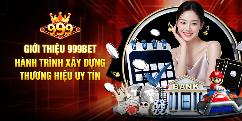 Giới thiệu 999BET – Hành Trình Xây Dựng Thương Hiệu Uy Tín