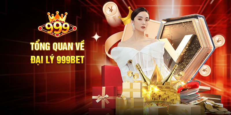 Tổng Quan Về Đại Lý 999BET