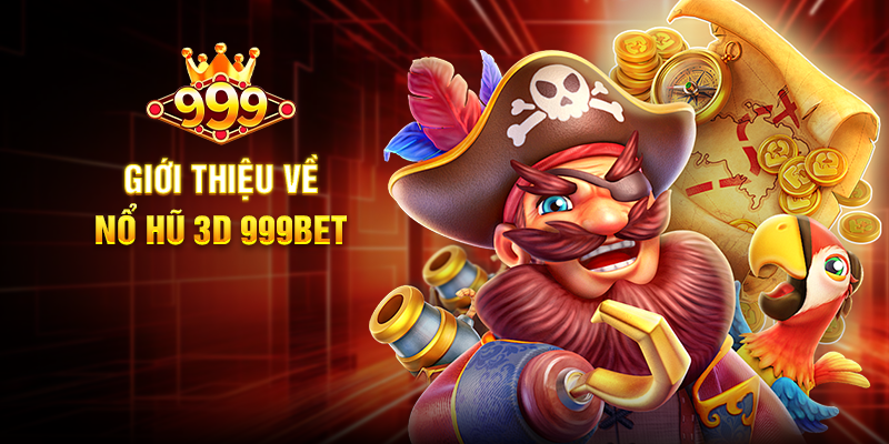 Giới thiệu về Nổ Hũ 3D 999BET