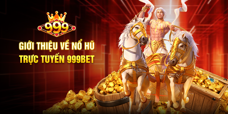 Nổ Hũ Trực Tuyến 999BET - Cơ hội săn thưởng đỉnh cao Giới thiệu về Nổ Hũ Trực Tuyến 999BET