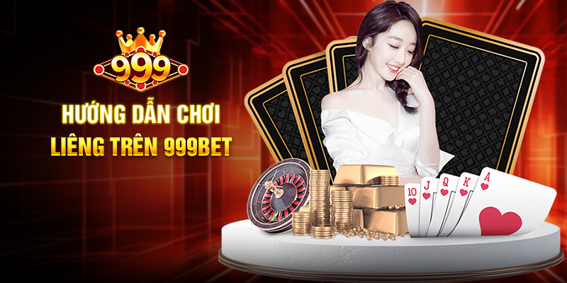 Liêng 999BET - Trải Nghiệm Cá Cược Bài Lá Đầy Kịch Tính Hướng Dẫn Chơi Liêng Trên 999BET