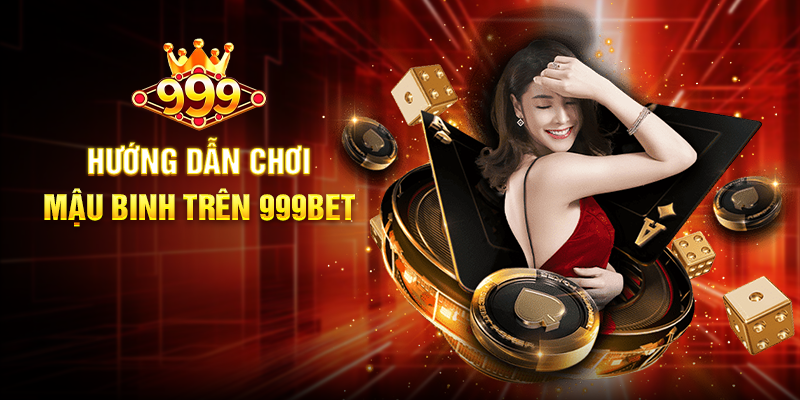 Mậu Binh 999BET - Trải Nghiệm Cá Cược Bài Lá Đầy Chiến Thuật Hướng Dẫn Chơi Mậu Binh Trên 999BET