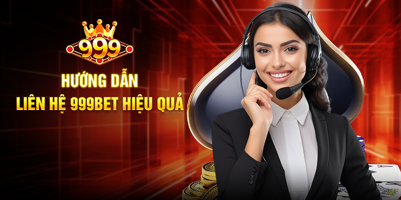 Hướng Dẫn Liên Hệ 999BET Hiệu Quả