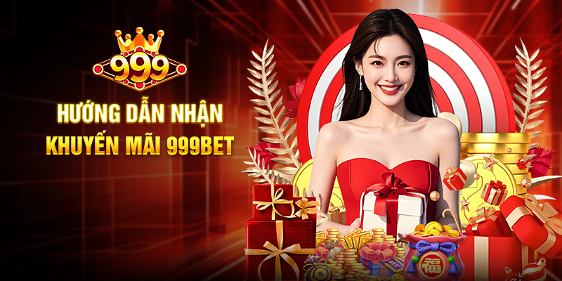 Hướng Dẫn Nhận Khuyến Mãi 999BET