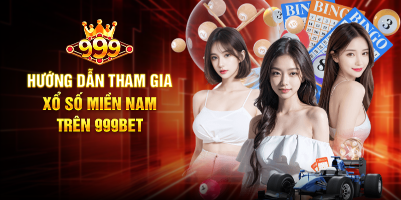 Hướng Dẫn Tham Gia Xổ Số Miền Nam Trên 999BET