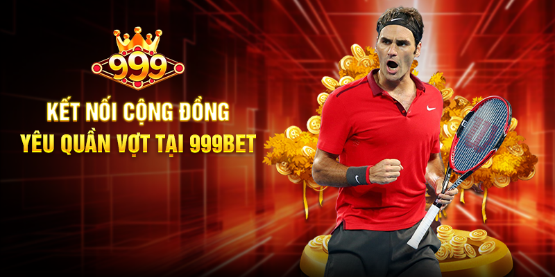 Quần Vợt 999BET - Trải Nghiệm Cá Cược Thể Thao Đầy Kịch Tính Kết Nối Cộng Đồng Yêu Quần Vợt Tại 999BET