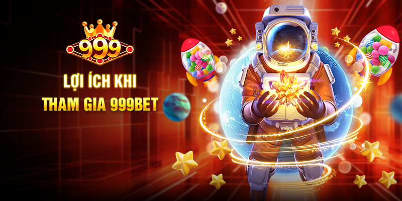 Lợi Ích Khi Tham Gia 999BET