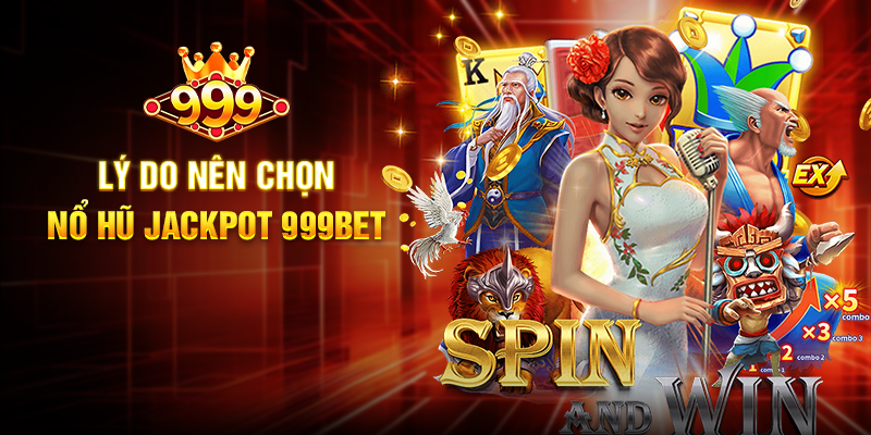 Lý do nên chọn Nổ Hũ Jackpot 999BET