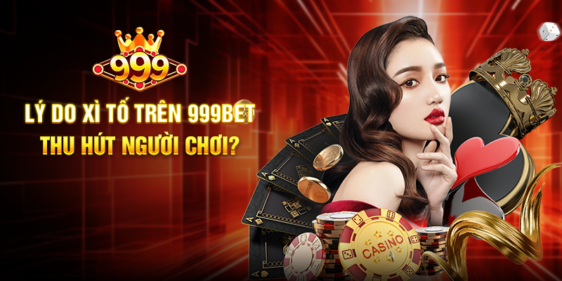 Xì Tố 999BET - Trải Nghiệm Cá Cược Bài Lá Đầy Kịch Tính Lý Do Xì Tố Trên 999BET Thu Hút Người Chơi?