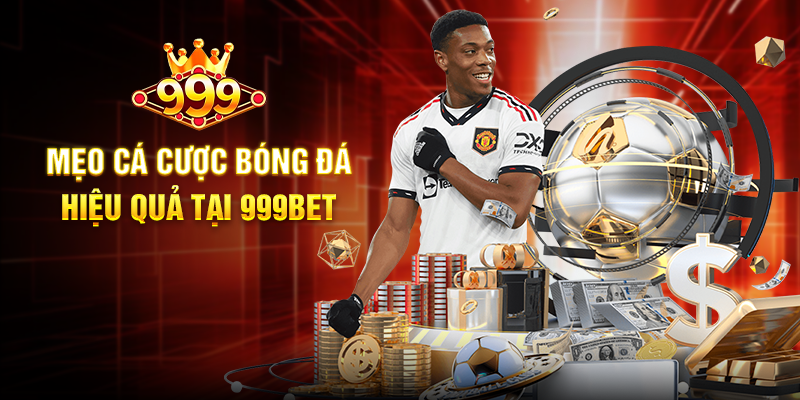 Mẹo Cá Cược Bóng Đá Hiệu Quả Tại 999BET