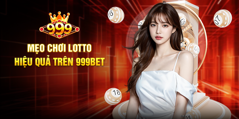 Mẹo Chơi Lotto Hiệu Quả Trên 999BET