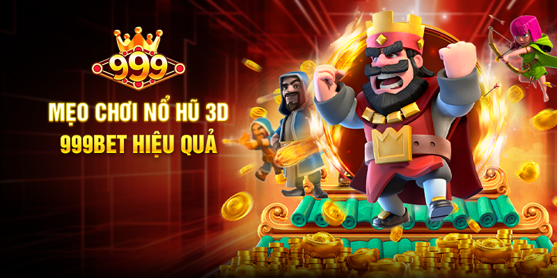 Mẹo chơi Nổ Hũ 3D 999BET hiệu quả