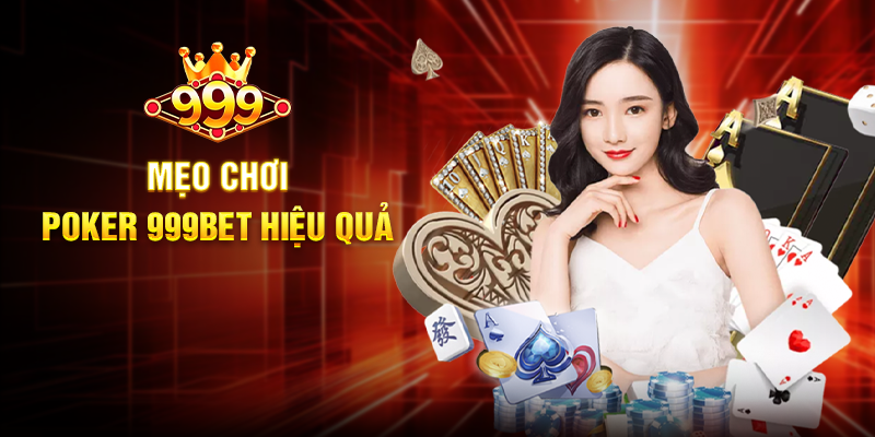 Mẹo Chơi Poker 999BET Hiệu Quả
