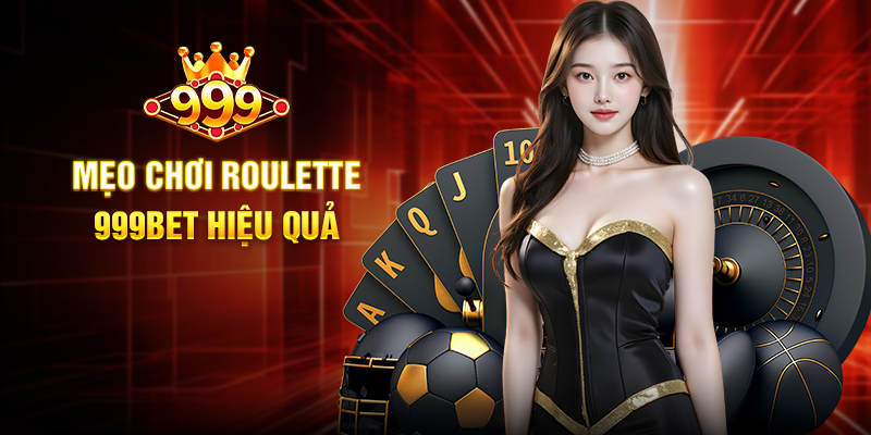 Mẹo Chơi Roulette 999BET Hiệu Quả
