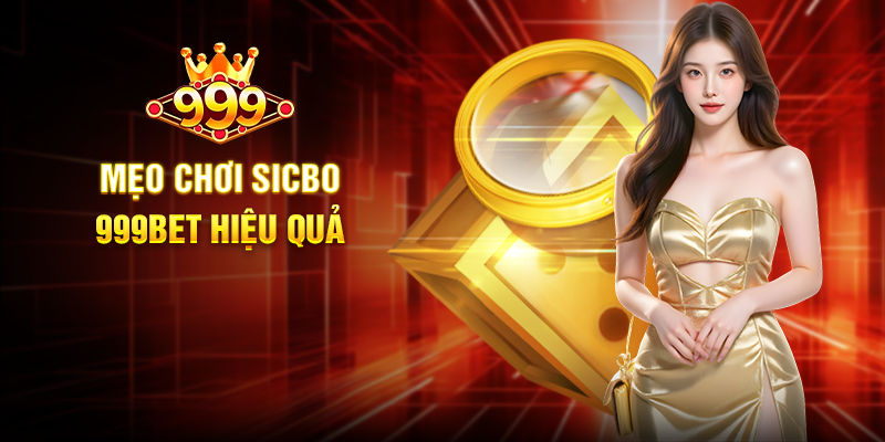 Khám Phá Sicbo 999BET - Trải Nghiệm Cá Cược Đỉnh Cao Mẹo Chơi Sicbo 999BET Hiệu Quả