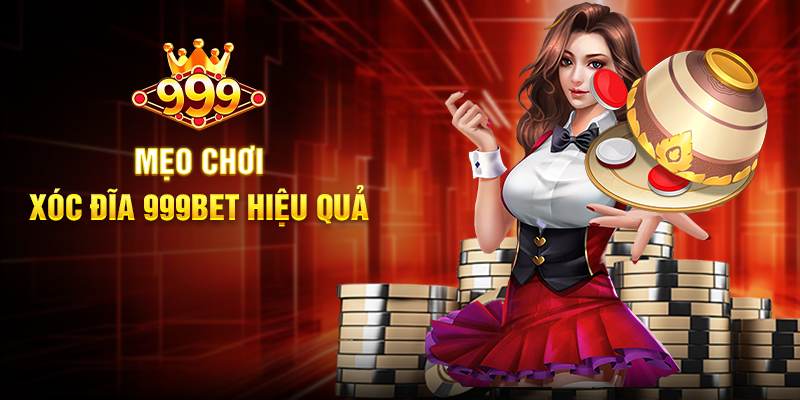 Mẹo Chơi Xóc Đĩa 999BET Hiệu Quả