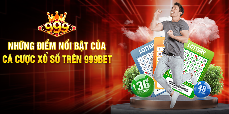 Những Điểm Nổi Bật Của Cá Cược Xổ Số Trên 999BET
