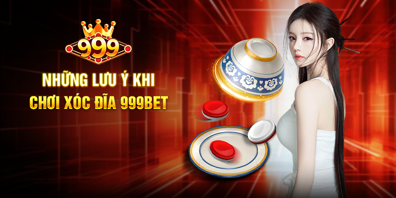 Những Lưu Ý Khi Chơi Xóc Đĩa 999BET