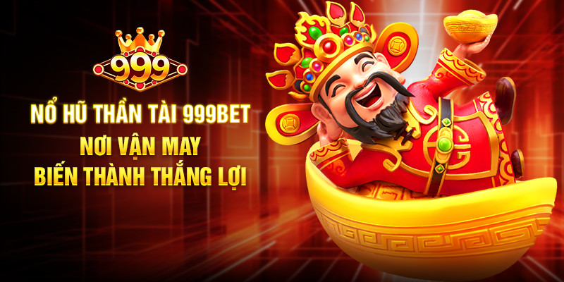 Nổ Hũ Thần Tài 999BET - Cơ Hội Trúng Thưởng Lớn Với Slot Game Hấp Dẫn Nổ Hũ Thần Tài 999BET - Nơi Vận May Biến Thành Thắng Lợi