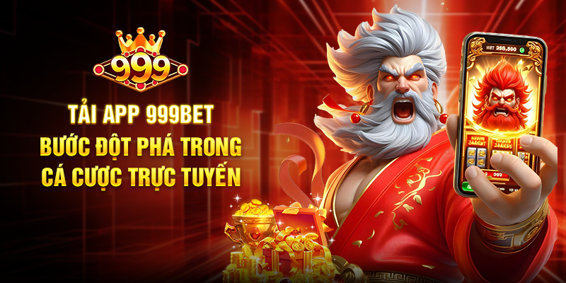 Tải App 999BET – Bước Đột Phá Trong Cá Cược Trực Tuyến