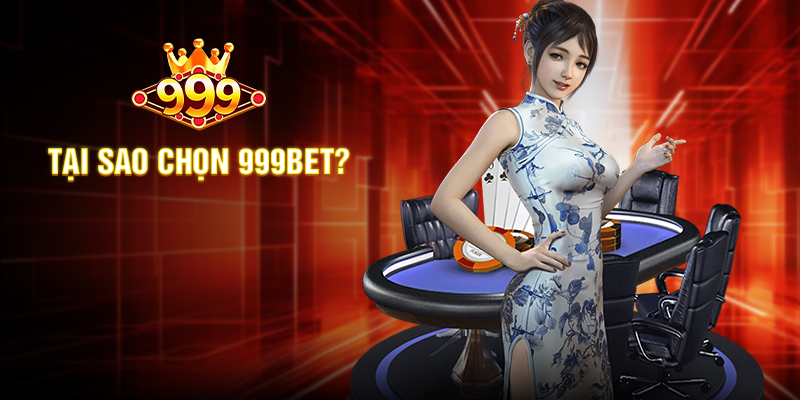 Tại Sao Chọn 999BET?