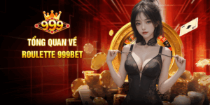 Tổng Quan Về Roulette 999BET