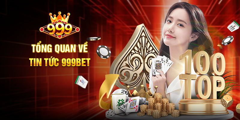 Tổng Quan Về Tin Tức 999BET